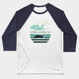 Cruise Mode On With Wave Baseball T-Shirt